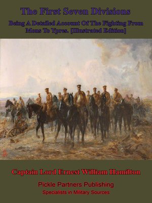 cover image of The First Seven Divisions, Being a Detailed Account of the Fighting From Mons to Ypres. [Illustrated Edition]